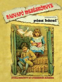Pósa Lajos - Nagyapó meséskönyve - Jutalomkönyv jó gyermekek számára