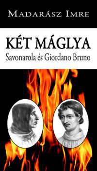 Madarász Imre - Két máglya - Savonarola és Giordano Bruno