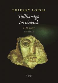 Thierry Loisel - Tollbavágó történetek I-II. kötet