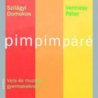 Szilágyi Domokos-Vermesy Péter - Pimpimpáré