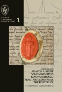 Implom Lajos - Adatok a Szent Domonkos-rend magyarországi rendtartományának történetéhez