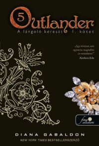 Diana Gabaldon - Outlander 5. - A lángoló kereszt 1. kötet - kemény kötés