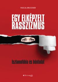 Pascal Bruckner - Egy elképzelt rasszizmus