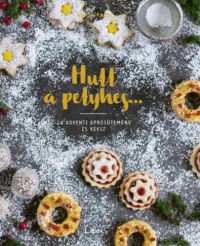 Agnes Prus - Hull a pelyhes... - 24 adventi aprósütemény és keksz