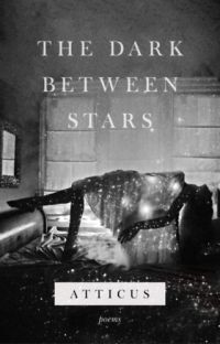 Atticus Poetry - The Dark Between Stars