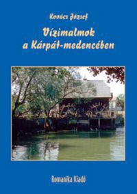 Dr. Kovács József - Vízimalmok a Kárpát-medencében