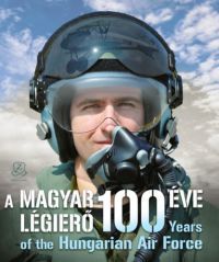  - A Magyar Légierő 100 éve