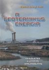 A geotermikus energia - Készletek, kutatás, hasznosítás