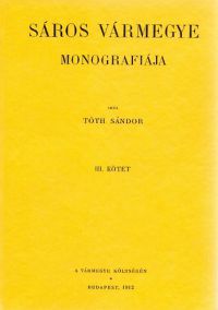 Tóth Sándor - Sáros vármegye monografiája III.