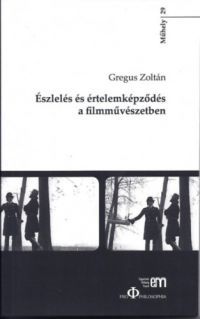 Gregus Zoltán - Észlelés és értelemképződés a filmművészetben