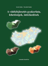 Dr. Kerek Zoltán; Dr. Marselek Sándor - A vidékfejlesztés gyakorlata, lehetőségek, intézkedések