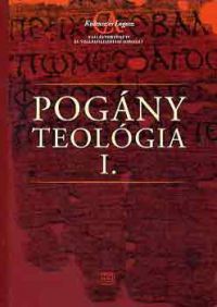 Lautner Péter (szerk.) - Pogány teológia I.