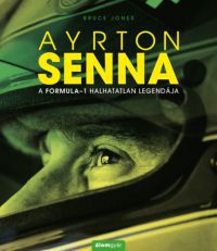 Bruce Jones - Ayrton Senna - A Formula-1 halhatatlan legendája