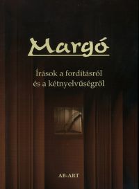 Bárczi Zsófia; Vančoné Kremmer Ildikó (szerk.) - Margó - Írások a fordításról és a kétnyelvűségről