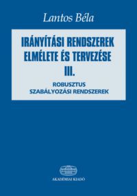 Dr. Lantos Béla - Irányítási rendszerek elmélete és tervezése III.