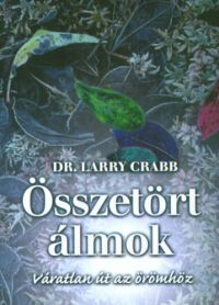 Dr. Larry Crabb - Összetört álmok