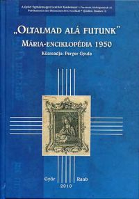 Perger Gyula - "Oltalmad alá futunk" - Mária-enciklopédia 1950