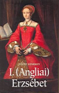 David Starkey - I. (Angliai) Erzsébet