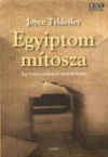 Egyiptom mítosza - Egy letűnt civilizáció újrafelfedezése