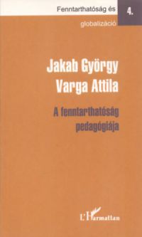 Jakab György; Varga Attila - A fenntarthatóság pedagógiája