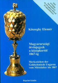 Kőszeghy Elemér - Magyarországi ötvösjegyek a középkortól 1867-ig