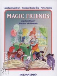 Ábrahám Károlyné; Trentinné Benkő Éva - Magic Friends - Angol nyelvkönyv általános iskolásoknak