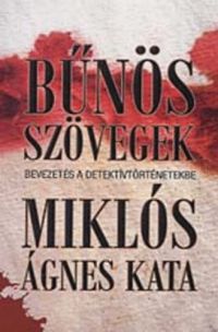 Miklós Ágnes Kata - Bűnös szövegek - Bevezetés a detektívtörténetekbe