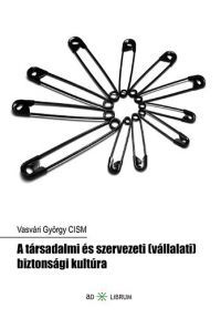 Vasvári György CISM - A társadalmi és szervezeti (vállalati) biztonsági kultúra