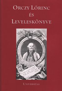 Orczy Lőrinc - Orczy Lőrinc és leveleskönyve