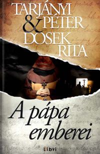 Tarjányi Péter; Dosek Rita - A pápa emberei