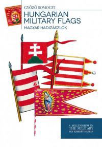 Somogyi Győző - Magyar hadizászlók - Hungarian Military Flags