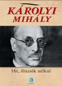 Károlyi Mihály - Hit, illúziók nélkül