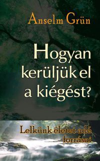 Anselm Grün - Hogyan kerüljük el a kiégést?  