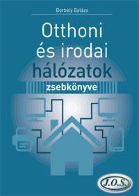 Borbély Balázs - Otthoni és irodai hálózatok zsebkönyve