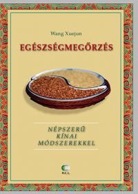 Wang Xuejun - Egészségmegőrzés népszerű kinai módszerekkel