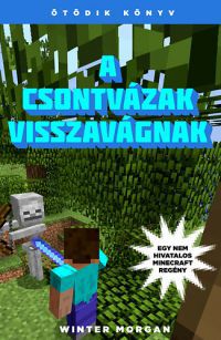 Winter Morgan - A csontvázak visszavágnak - Egy nem hivatalos Minecraft regény 5.