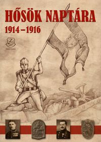 Illésfalvi Péter, Maruzs Roland, Szentváry-Lukács János - Hősök naptára 1914-1916
