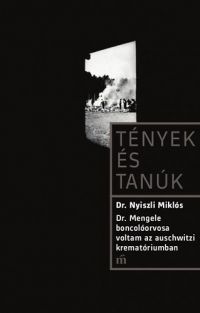 Dr. Nyiszli Miklós - Dr. Mengele boncolóorvosa voltam az auschwitzi krematóriumban