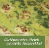 Gluténmentes ételek - gyógyító fűszerekkel