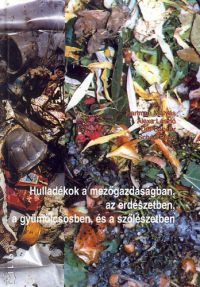 Hartman Mátyás; Alexa L. - Hulladékok a mezőgazdaságban, az erdészetben, a gyümölcsösben és a...
