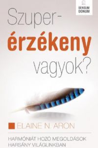 Elaine N. Aron - Szuperérzékeny vagyok?