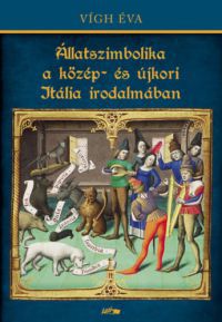 Vigh Éva - Állatszimbolika a közép- és újkori Itália irodalmában