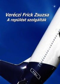 Veréczi Frick Zsuzsa - A repülést szolgálták