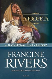 Francine Rivers - A próféta - A bátorság fiai - Ámósz
