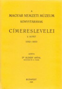 Áldásy Antal - A Magyar Nemzeti Múzeum könyvtárának címereslevelei II. 1092-1600