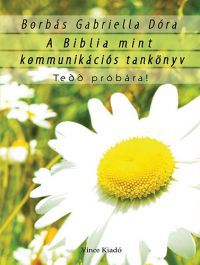 Borbás Gabriella Dóra - A Biblia mint kommunikációs tankönyv