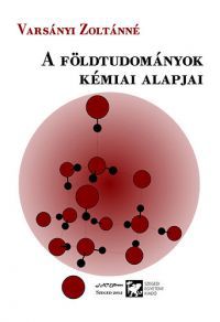 Varsányi Zoltánné - A földtudományok kémiai alapjai