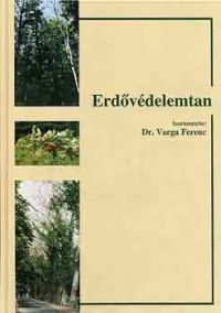 Dr. Varga Ferenc (szerk.) - Erdővédelemtan