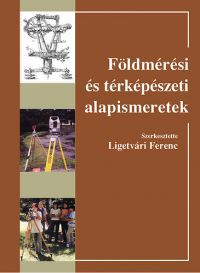 Ligetvári Ferenc (szerk.) - Földmérési és térképészeti alapismeretek