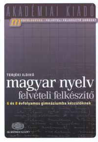 Terjéki Ildikó - Magyar nyelv - Felvételi felkészítő 6 és 8 évfolyamos gimnáziumba készülőknek